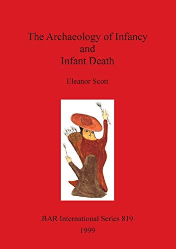 The Archaeology of Infancy and Infant Death (BAR Archaeopress) (9781841710327) by Scott, Eleanor