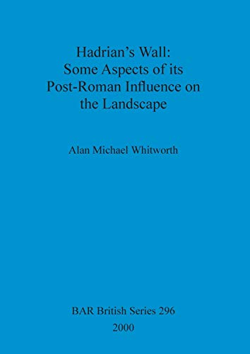 Beispielbild fr Hadrian's Wall: Some Aspects of its Post-Roman Influence on the Landscape (BAR British) zum Verkauf von Wonder Book