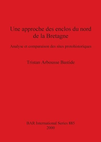9781841710853: Une approche des enclos du nord de la Bretagne (885): Analyse et comparaison des sites protohistoriques (British Archaeological Reports International Series)