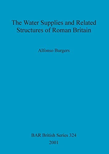 Stock image for The Water Supplies and Related Structures of Roman Britain (BAR British) for sale by Seagull Books