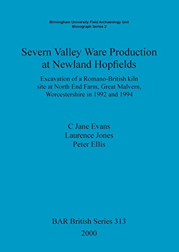 Stock image for Severn Valley Ware Production at Newland Hopfields 1992 and 1994: Excavation of a Romano-British Kiln Site at North End Farm, Great Malvern, . 1994 (British Archaeological Reports (BAR)) for sale by Books Puddle