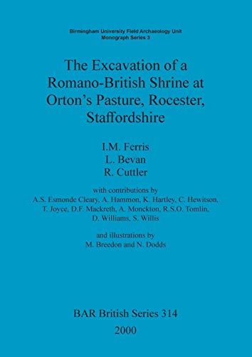 Stock image for The Excavation of a Romano-British Shrine at Orton's Pasture, Rocester, Staffordshire (314) (British Archaeological Reports British Series) for sale by Allyouneedisbooks Ltd
