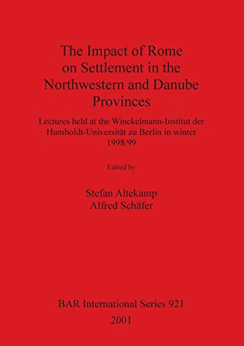 The Impact of Rome on Settlement in the Northwestern and Danube Provinces (BAR) (9781841712192) by Altekamp, Stefan; Schafer, Alfred