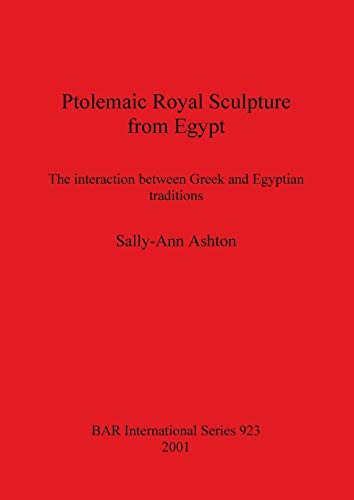 Ptolemaic Royal Sculpture from Egypt (BAR International) (9781841712215) by Ashton, Sally-Ann