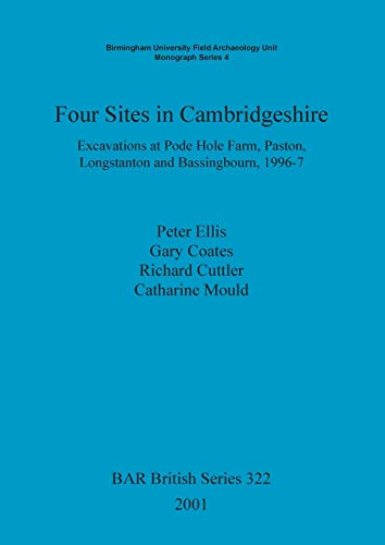 Four Sites in Cambridgeshire: Excavations at Pode Hole Farm, Paston, Longstanton and Bassingbourn, 1996-7 (BAR British) (9781841712352) by Ellis, Peter; Coates, Gary; Cuttler, R.; Mould, Catharine A.