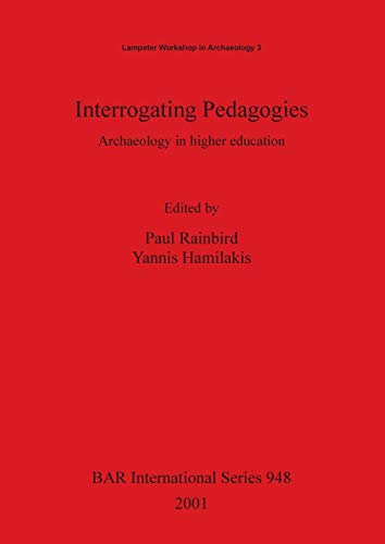 Stock image for Interrogating Pedagogies Archaeology in higher education 948 British Archaeological Reports International Series for sale by PBShop.store US