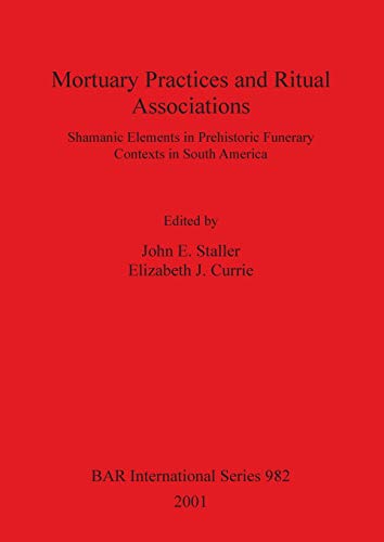 Beispielbild fr Mortuary Practices and Ritual Associations: Shamanic Elements in Prehistoric FUnerary Contexts in South America (BAR International) zum Verkauf von California Books