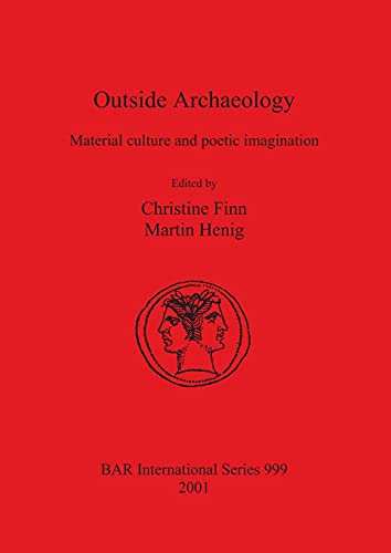 Stock image for Outside Archaeology: Material Culture and Poetic Imagination (British Archaeological Reports British Series 999) for sale by Zubal-Books, Since 1961