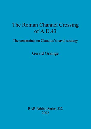 The Roman Channel Crossing of AD 43. The Constraints on Claudius's Naval Stategy.