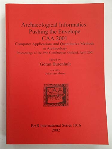 9781841712987: Archaeological Informatics: Pushing the Envelope - CAA 2001: Computer Applications and Quantitative Methods in Archaeology. Proceedings of the 29th ... Archaeological Reports International Series)