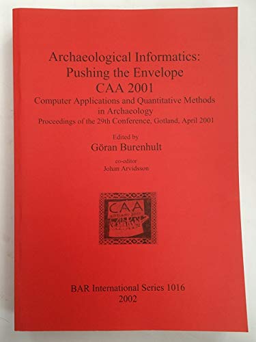 Stock image for Archaeological Informatics: Pushing the Envelope (British Archaeological Reports (BAR) International, 1016) for sale by Joseph Burridge Books