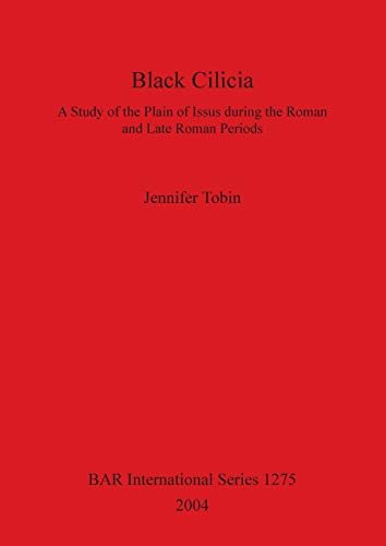 Stock image for Black Cilicia A Study of the Plain of Issus during the Roman and Late Roman Periods 1275 British Archaeological Reports International Series for sale by PBShop.store US