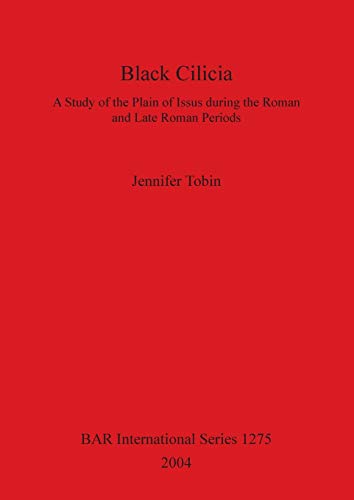 9781841713755: Black Cilicia: A Study of the Plain of Issus dring the Roman and Late Roman Periods (BAR International)