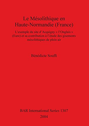 Beispielbild fr Le Mesolithique en Haute - Normandie (France). L'example du site d'Acquigny "L'Onglais" (Eure) et sa contribution a l'etude des gisements mesolitiques de plein air. BAR International Series 1307 zum Verkauf von Zubal-Books, Since 1961