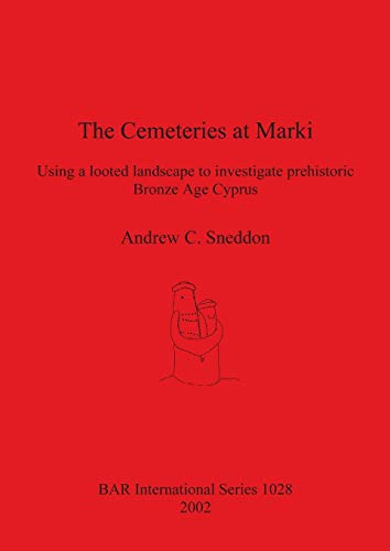 Stock image for The Cemeteries at Marki Using a looted landscape to investigate prehistoric Bronze Age Cyprus 1028 British Archaeological Reports International Series for sale by PBShop.store US