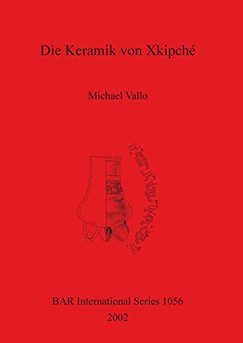 Imagen de archivo de Die Keramik von Xkipch (1056) (British Archaeological Reports International Series) a la venta por WorldofBooks