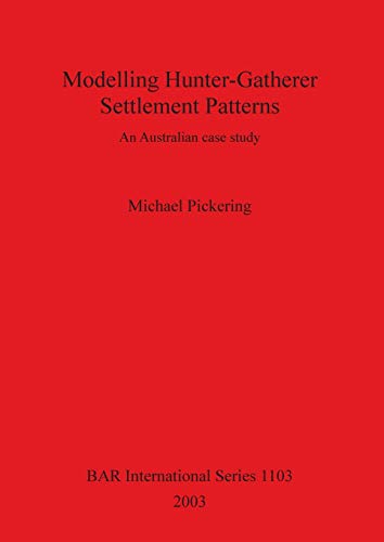 Modelling Hunter-Gatherer Settlement Patterns: An Australian Case Study (BAR International) (9781841714813) by Pickering, Michael