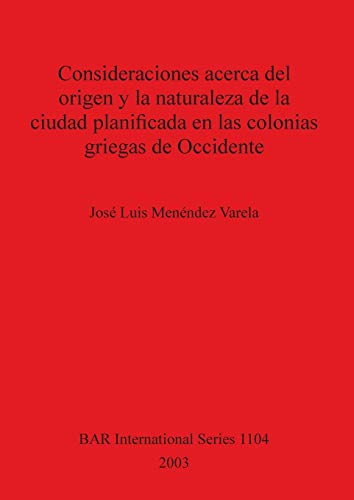 9781841714820: Consideraciones acerca del origen y la naturaleza de la ciudad planificada en las colonias griegas de Occidente (1104) (British Archaeological Reports International Series)