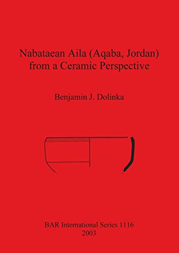 Stock image for Nabataean Aila (Aqaba, Jordan) from a Ceramic Perspective: Local and Intra-Regional Trade in Aqaba Ware During the First and Second Centuries AD for sale by Anybook.com