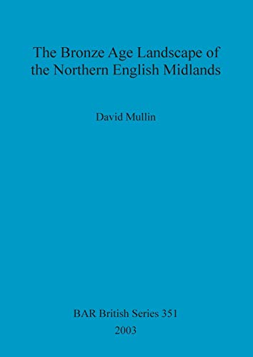 9781841715117: The Bronze Age Landscape of the Northern English Midlands (351) (British Archaeological Reports British Series)