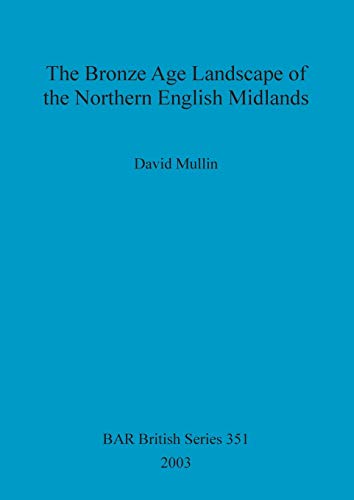 Stock image for The Bronze Age Landscape of the Northern English Midlands 351 British Archaeological Reports British Series for sale by PBShop.store US