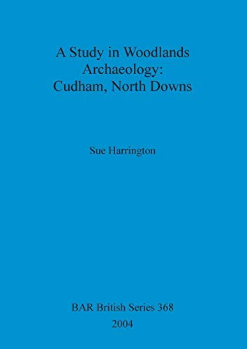 Stock image for A Study in Woodlands Archaeology Cudham, North Downs 368 British Archaeological Reports British Series for sale by PBShop.store US