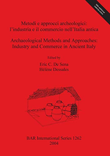 Stock image for Metodi e approcci archaologici: l'industria e il commercio nell'Italia antica/Archaeological Methods and Approaches: Industry and Commerce in Ancient Italy (British Archaeological Reports British Series 1262) for sale by Zubal-Books, Since 1961