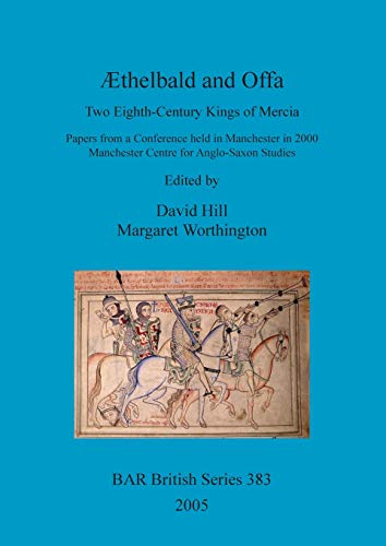 Aethelbald and Offa: Two Eighth-Century Kings of Mercia (BAR British) (9781841716879) by Hill, David; Worthington, Margaret