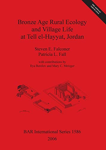 Imagen de archivo de Bronze Age Rural Ecology and Village Life at Tell El-Hayyat, Jordan (British Archaeological Reports International Series, 1586) a la venta por Joseph Burridge Books