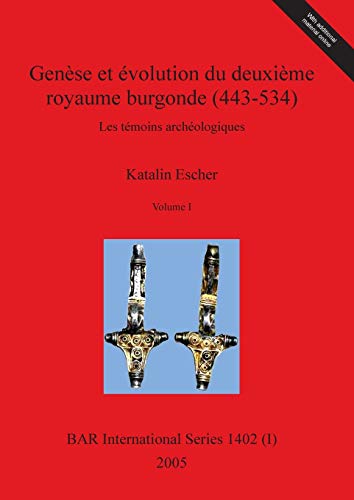 GenÃ¨se et Ã©volution du deuxiÃ¨me royaume burgonde (443-534), Volume I (BAR International) (English and French Edition) (9781841718422) by Escher, Katalin
