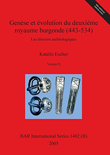 GenÃ¨se et Ã©volution du deuxiÃ¨me royaume burgonde (443-534), Volume II (BAR International) (English and French Edition) (9781841718439) by Escher, Katalin