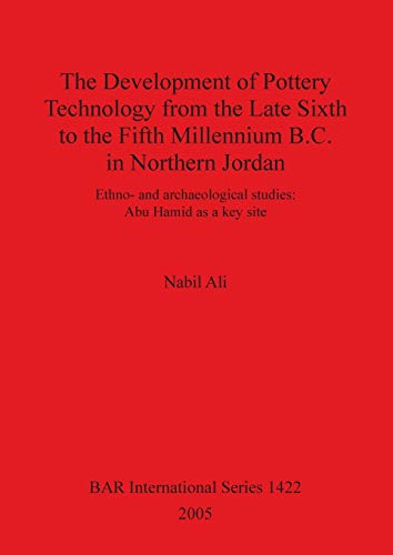 The Development of Pottery Technology from the Late Sixth to the Fifth Millennium B.C. in Norther...