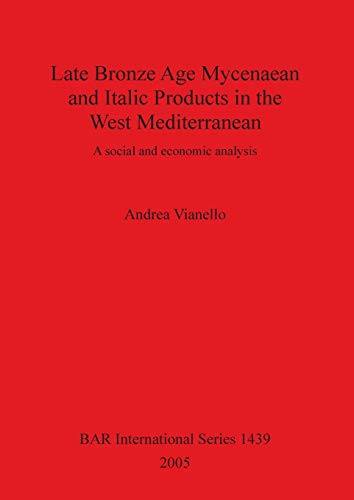 9781841718750: Late Bronze Age Mycenaean and Italic Products in the West Mediterranean: A social and economic analysis (1439) (British Archaeological Reports International Series)