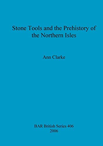Stone Tools and the Prehistory of the Northern Isles (BAR British) (9781841719108) by Clarke, Ann