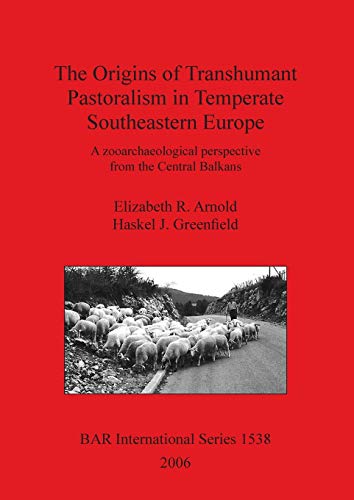 Imagen de archivo de The Origins of Transhumant Pastorialism in Temperate South Eastern Europe : A Zooarchaeological Perspective from the Central Balkans a la venta por Better World Books: West