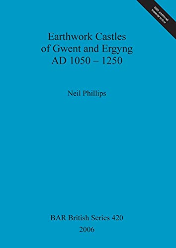 Earthwork Castles of Gwent and Ergyng AD 1050-1250 (BAR British) (9781841719771) by Phillips, Neil