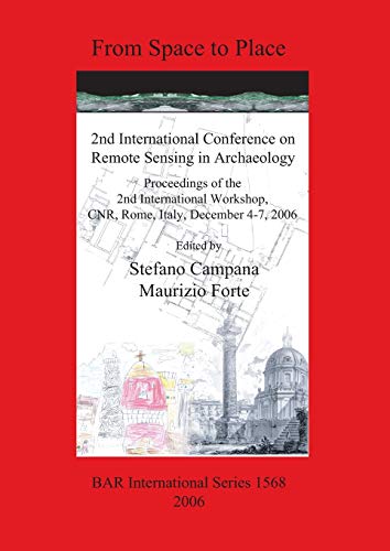 Imagen de archivo de From Space to Place 2nd International Conference on Remote Sensing in Archaeology 1568 British Archaeological Reports International Series a la venta por PBShop.store US