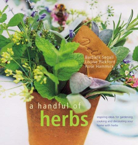 Beispielbild fr A Handful of Herbs: Inspiring Ideas for Gardening, Cooking and Decorating Your Home with Herbs zum Verkauf von AwesomeBooks