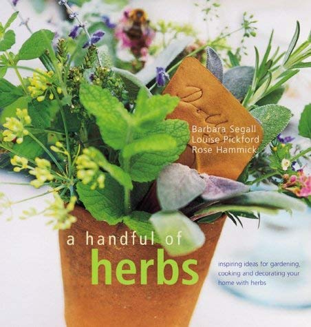 9781841721095: A Handful of Herbs : Inspiring Ideas for Gardening, Cooking and Decorating Your Home With Herbs