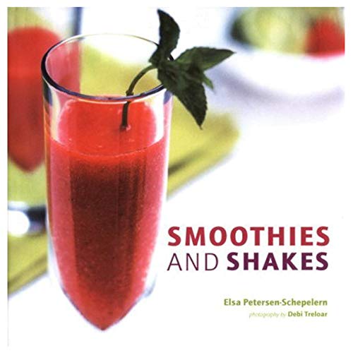 Smoothies and Shakes (9781841721309) by Elsa-petersen-schepelern