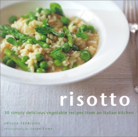 Risotto: 30 Simply Delicious Vegetarian Recipes from an Italian Kitchen (9781841721477) by Ferrigno, Ursula; Lowe, Jason