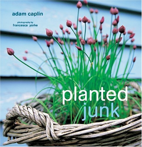 Stock image for Planted Junk: A New Approach to Container Gardening for sale by HPB-Ruby