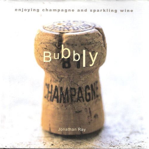 Bubbly: Enjoying Champagne and Sparkling Wine