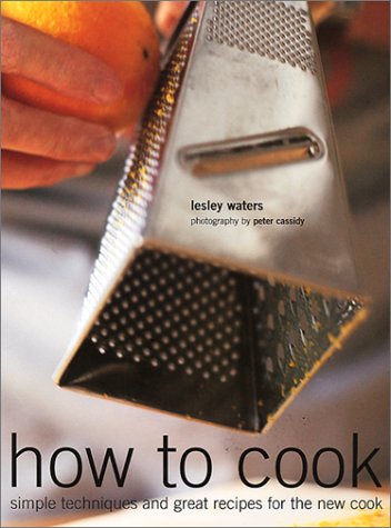 Beispielbild fr How to Cook : Simple Techniques and Great Recipes for the New Cook zum Verkauf von Better World Books