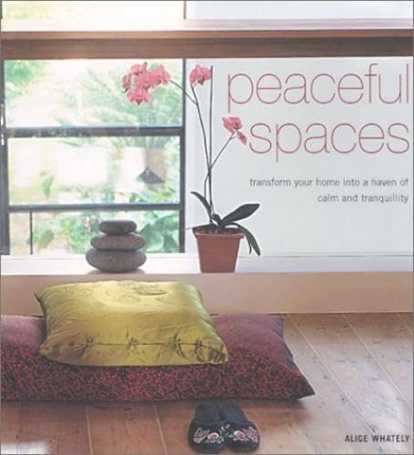 Imagen de archivo de Peaceful Spaces: Transform Your Home Into a Haven of Calm and Tranquility a la venta por Russian Hill Bookstore