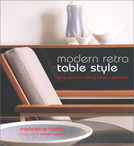Beispielbild fr Modern Retro Table Style: Living with Mid-Century Modern Tableware zum Verkauf von Wonder Book