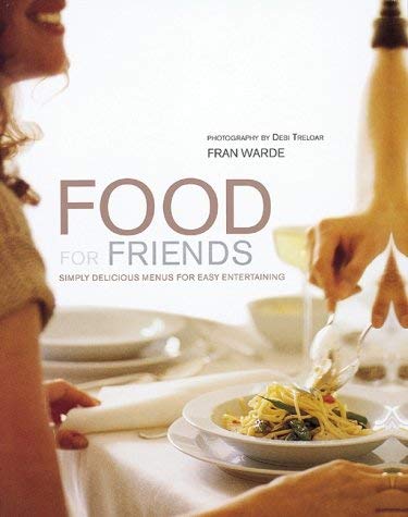 Beispielbild fr Food for Friends : Simply Delicious Menus for Easy Entertaining zum Verkauf von Better World Books: West