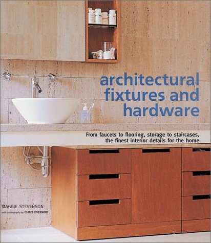 Imagen de archivo de Architectural Fixtures and Hardware : From Faucets to Flooring, Storage to Staircases, the Finest Interior Details for the Home a la venta por Better World Books: West