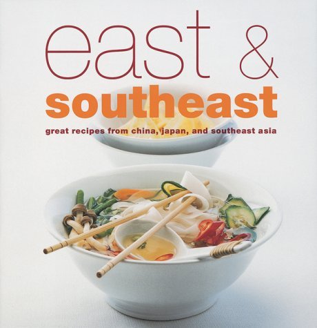 Beispielbild fr East and South-East: Great Recipes from China, Japan and South-East Asia zum Verkauf von AwesomeBooks