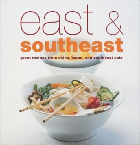 Stock image for East and Southeast : Great Recipes from China, Japan and Southeast Asia for sale by Better World Books: West
